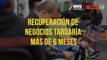 Recuperación de negocios tardaría más de 6 meses