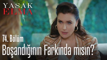 Boşandığının farkında mısın? - Yasak Elma 74. Bölüm