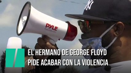 El hermano de George Floyd pide acabar con los disturbios