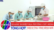 Chuyên đề kinh tế: Doanh nghiệp địa phương chủ động thích ứng tình hình mới