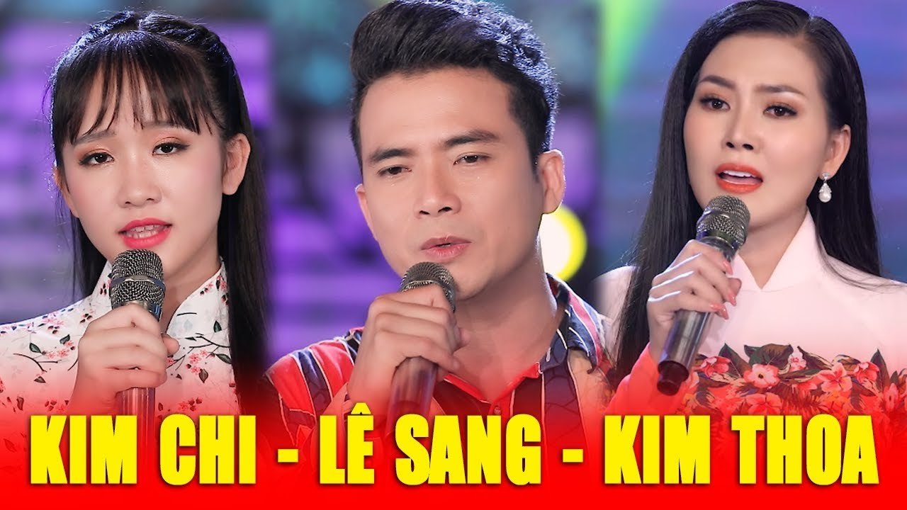 LÊ SANG v? KIM CHI v? KIM THOA - Tuyệt Đỉnh Song Ca Bolero Buồn Tê Tái