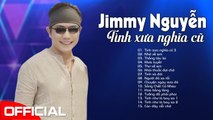 Jimmy Nguyễn - Tình Xưa Nghĩa Cũ, Nhớ Về Em  Khóc Cạn Nước Mắt Khi Nghe Tình Khúc Thất Tình Này