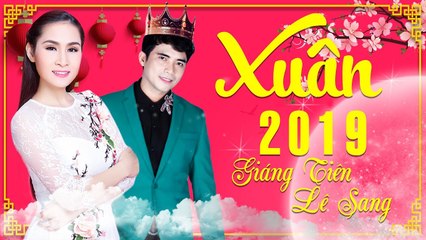 Nhạc Xuân 2019 LÊ SANG GIÁNG TIÊN  Liên Khúc Nhạc Xuân 2019 Sôi Động Đón Tết Kỷ Hợi