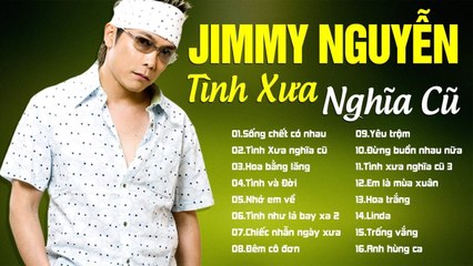 JIMMY NGUYỄN - LK TÌNH XƯA NGHĨA CŨ - TÌNH KHÚC PHÒNG TRÀ SẦU NHẤT  - THẤT TÌNH NGHE ĐI RỒI KHÓC.