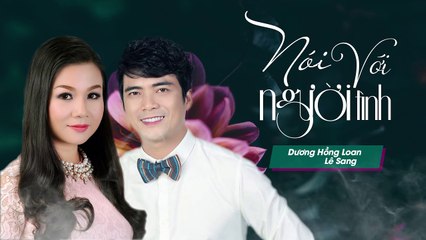 Nói Với Người Tình - Lê Sang ft. Dương Hồng Loan [Official Audio]