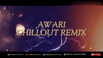 Awari Remix | Ek Villain | After Morning & VDJ DH Style | ChillOut Mix