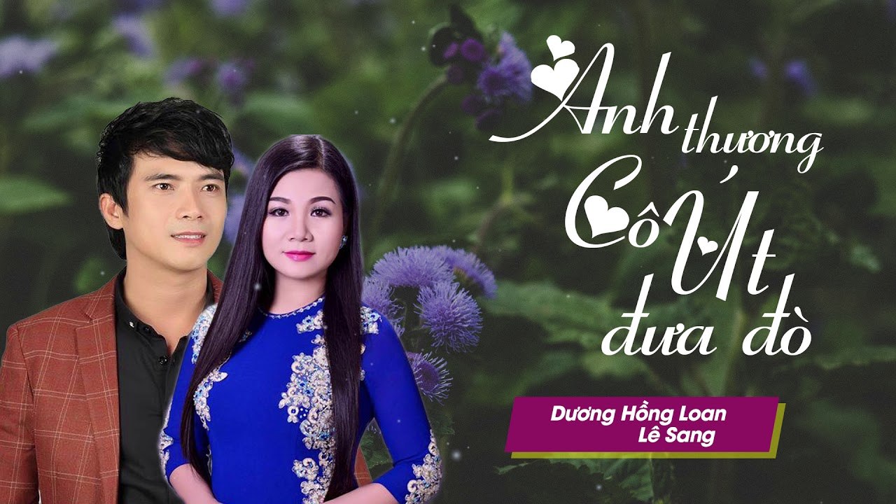 Anh Thương Cô Út Đưa Đò - Lê Sang ft. Dương Hồng Loan [Official Audio]