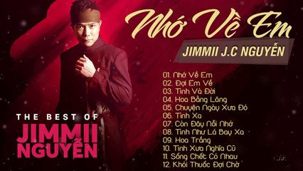 Nhớ Về Em - Tuyển Chọn 12 Ca Khúc Đỉnh Cao Sự Nghiệp Jimmii Nguyễn
