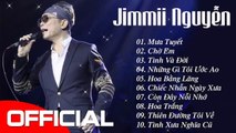 Mưa Tuyết, Tình Và Đời - 10 Ca Khúc Hay Để Đời Của Jimmii Nguyễn - Jimmii Nguyễn 2019