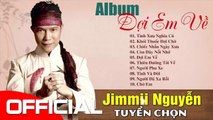 Album Đợi Em Về - Jimmii Nguyễn  Những Tình Khúc Nhạc Trẻ Xưa Bất Hủ Của Jimmii Nguyễn