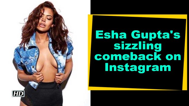 Esha Gupta's sizzling comeback on Instagram
