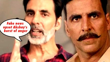 फेक न्यूज़ से परेशान Akshay Kumar का अब फूटा गुस्सा !