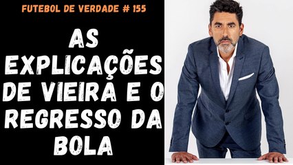 FDV #155 - As explicações de Vieira e o regresso da bola