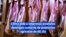 China pide a empresas estatales detengan compras de productos agrícolas de EE.UU