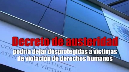 Decreto de austeridad podría dejar desprotegidas a víctimas de violación de derechos humanos
