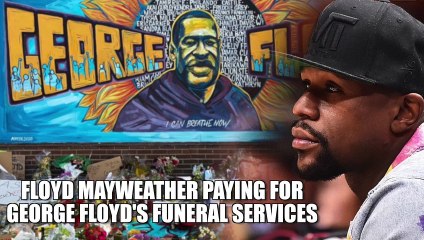 Floyd Mayweather is going to pay for George Floyd's funeral services