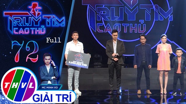 Truy tìm cao thủ - Tập 72: Xuân Tiến, Lưu Hiền Trinh, Hùng Thuận, Đỗ Tùng Lâm