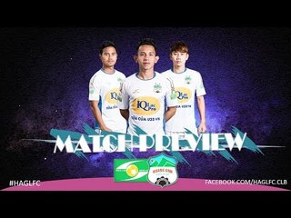 Match Preview | Hoàng Anh Gia Lai & thử thách mang tên Sông Lam Nghệ An | HAGL Media