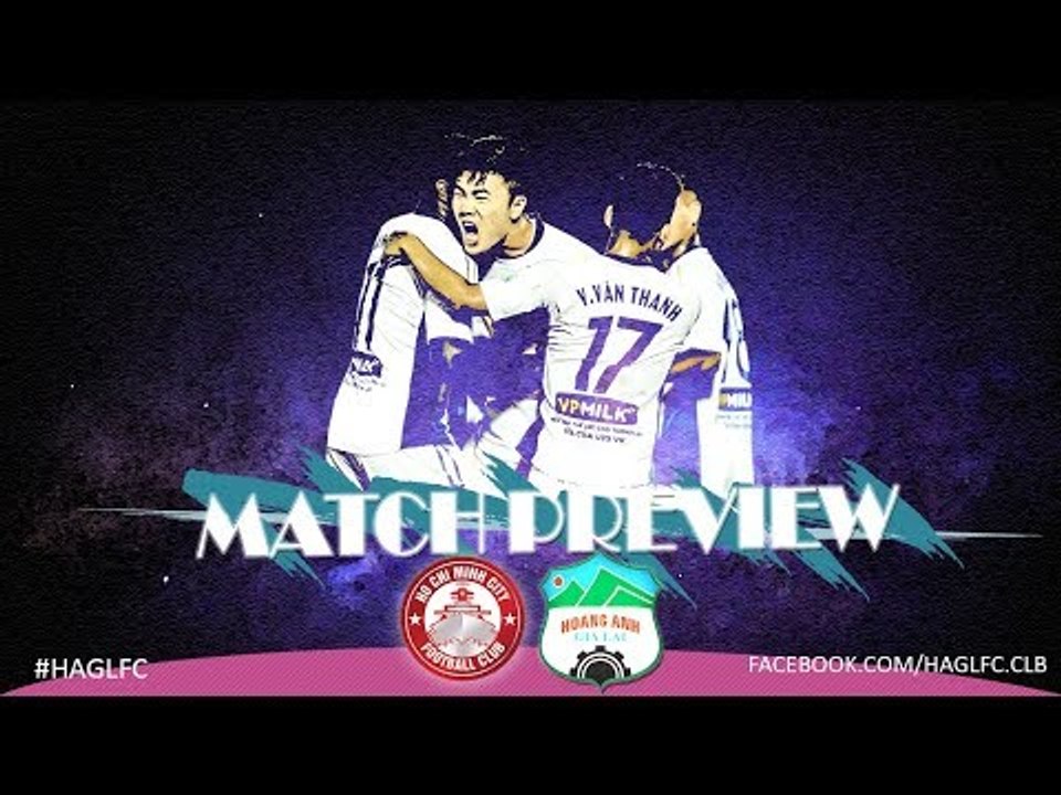 Match Preview | Vòng 22: Hoàng Anh Gia Lai và quyết tâm chiến thắng trước TP HCM | HAGL Media