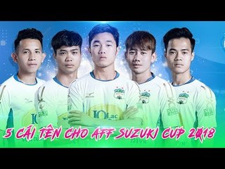 CHÍNH THỨC: 5 CẦU THỦ HAGL ĐƯỢC TRIỆU TẬP CHO AFF SUZUKI CUP 2018 | HAGL Media