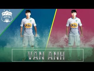 ''Chú họ Văn Toàn'' - Văn Anh và sự tiến bộ vượt bậc với hiệu suất ghi bàn cao nhất | HAGL Media