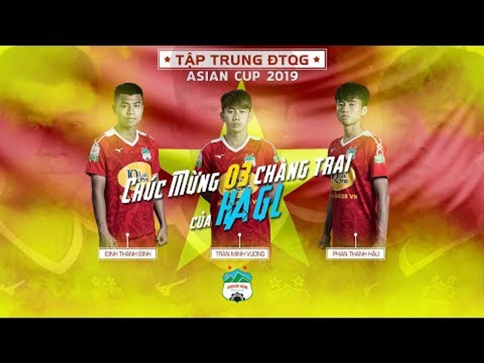 BẤT NGỜ: 3 CẦU THỦ HAGL ĐƯỢC TRIỆU TẬP LÊN ĐTQG CHUẨN BỊ CHO ASIAN CUP 2019