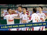 5 cầu thủ HAGL được chọn vào đội tuyển U21 VN dự giải U21 Quốc tế Báo Thanh Niên 2018