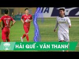 Văn Thanh - Quế Ngọc Hải, sự trở lại của 2 hậu vệ hàng đầu bóng đá Việt Nam | HAGL Media