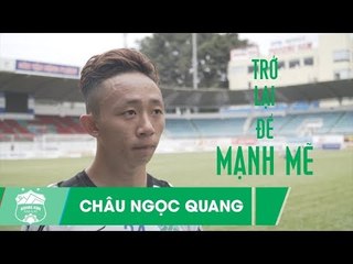 Châu Ngọc Quang: Trở lại để mạnh mẽ hơn | HAGL Media