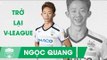 Ngọc Quang trở lại mạnh mẽ sau chấn thương: những pha bóng đầu tiên tại V-league 2019