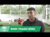 Đinh Thanh Bình háo hức khi được thi đấu bên cạnh Tuấn Anh, Xuân Trường | HAGL Media