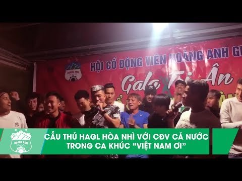 Cầu thủ HAGL quẩy hết nấc với CĐV cả nước với bài hát Việt Nam Ơi! | HAGL Media