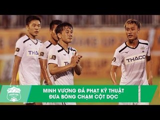 Minh Vương sút phạt kỹ thuật, đập cột dọc khung thành CLB TP. HCM | HAGL Media
