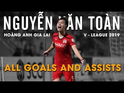 Nguyễn Văn Toàn | All goals & assists | V.League 2019 | HAGL Media
