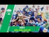 Hoàng Anh Gia Lai và V.League 2003: Mùa giải đáng nhớ nhất trong lịch sử đội bóng l HAGL Media