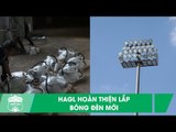 HAGL hoàn thiện lắp bóng đèn mới, sẵn sàng mùa giải mới 2020 | HAGL Media