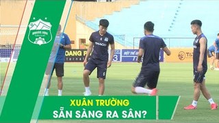 Xuân Trường mang tới tin vui bất ngờ, HAGL sẵn sàng cho đại chiến với Hà Nội FC | HAGL Media