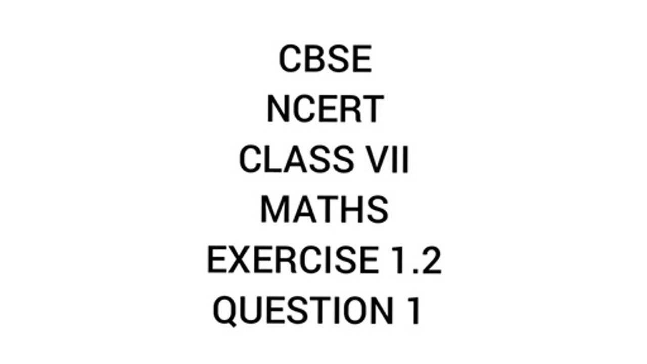 CBSE | NCERT | CLASS 7 | MATHS | EXERCISE 1.2 | QUESTION 1