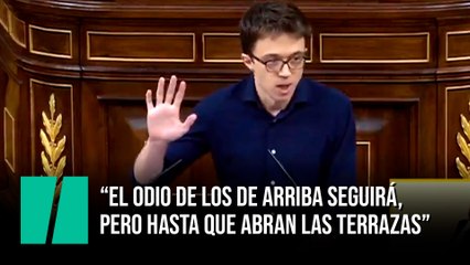 Errejón: "El odio de los de arriba seguirá, pero hasta que abran las terrazas"