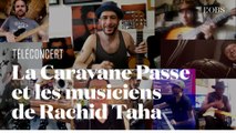La Caravane Passe rend hommage à Rachid Taha avec ses musiciens en jouant « Baba » en téléconcert