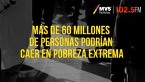 Más de 60 millones de personas podrían caer en pobreza extrema