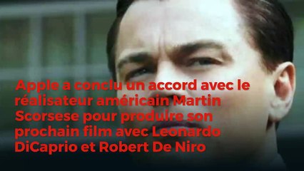 Apple a conclu un accord avec le réalisateur américain Martin Scorsese pour produire son prochain film avec Leonardo DiCaprio et Robert De Niro