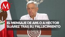 AMLO envía pésame a familiares de Héctor Suárez