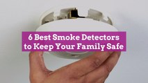 6 Best Smoke Detectors to Keep Your Family Safe