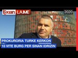 Prokuroria turke kerkon 10 vite burg per Sinan Idrizin | Lajme - News