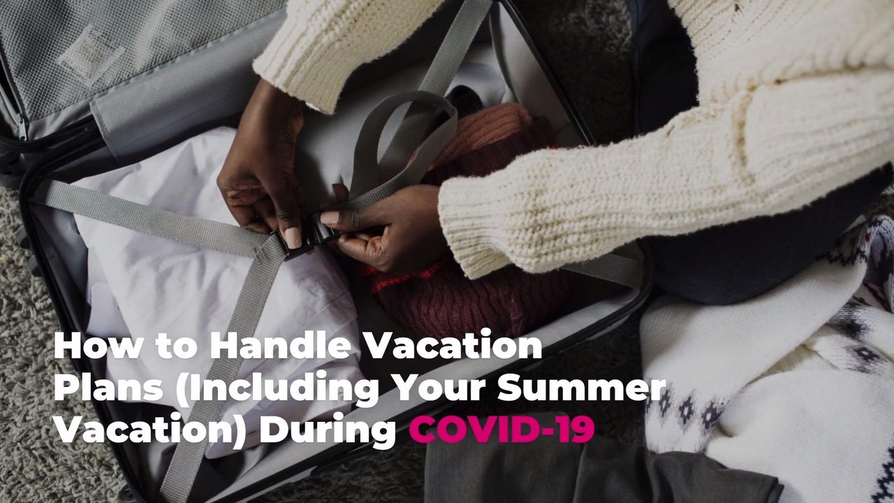 How to Handle Vacation Plans (Including Your Summer Vacation) During COVID-19