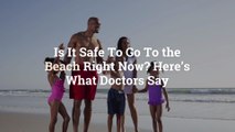 Is It Safe To Go To the Beach Right Now? Here’s What Doctors Say