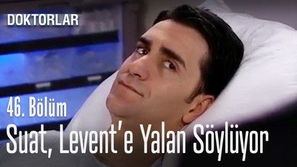 Suat, Levent'e yalan söylüyor - Doktorlar 46. Bölüm