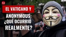 El Vaticano y Anonymous: ¿qué ocurrió realmente y por qué son tendencia?