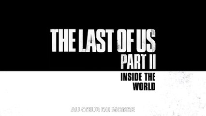 The Last of Us Part II - Au cœur du monde